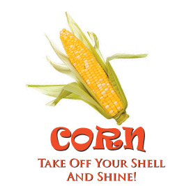 CORN - Take off your shell and shine!